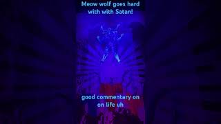 Meow wolf be wildin [upl. by Anikat40]