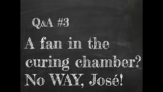 QampA 3  Should I have a FAN or any kind of AIRFLOW in my curing chamber [upl. by Guss]