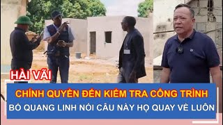 CHÍNH QUYỀN ĐẾN KIỂM TRA CÔNG TRÌNH BỐ QUANG LINH NÓI CÂU NÀY HỌ QUAY VỀ LUÔN [upl. by Suellen]