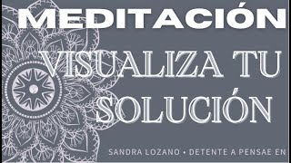 MEDITACIÓN quotVISUALIZA TU SOLUCIÓNquot [upl. by Mak815]