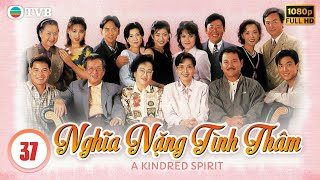 Phim TVB Nghĩa Nặng Tình Thâm A Kindred Spirit tập 37  Lý Tư Kỳ Lưu Đan Tiết Gia Yến  1995 [upl. by Kiyoshi199]