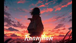 Raanjhan Slowed  Reverb  Parampara Tandon  Do Patti  Lofi world [upl. by Allard464]