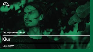 The Anjunadeep Edition 509 with Klur [upl. by Annnora]