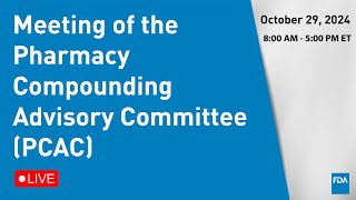 October 29 2024 Meeting of the Pharmacy Compounding Advisory Committee PCAC [upl. by Iffar]