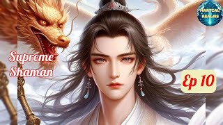 Ep 10 Supreme Shaman  Fantasy Xianxia Martial Arts Time Travel Reincarnation Cultivation [upl. by Amasa]