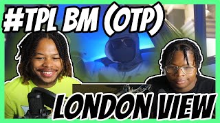 TPL BM OTP  London View Music Video  Pressplay REACTION [upl. by Ahsircal135]