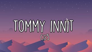 CG5  tommy innit Lyrics [upl. by Joelynn]