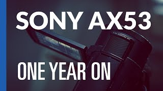 Sony FDR AX53  One Year On  How is it Holding Up [upl. by Trinatte918]