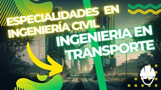 ✅ Especialidades de INGENIERIA Civil 👷‍♂️👷‍♀️ INGENIERIA en Transporte 🚗 [upl. by Eicats652]