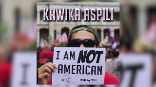 I AM NOT AMERICAN  KAWIKA ASPILI FT KAʻIKENA SCANLAN [upl. by Annaiuq]