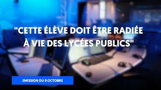 quotCette élève doit être radiée à vie des lycées publicsquot Émission entière du 9 octobre 2024 [upl. by Acinonrev584]