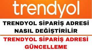 Trendyol Sipariş Adres Değişikliği  Trendyol Sipariş Adresi Güncelleme [upl. by Zolly]