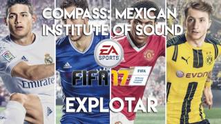 Compass Mexican Institute Of Sound  Toy Selectah  Explotar FIFA 17 Soundtrack [upl. by Ahcim179]