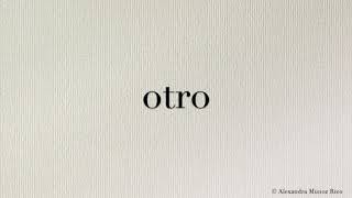 How to pronounce in Spanish the word “otro“ Other [upl. by O'Meara]