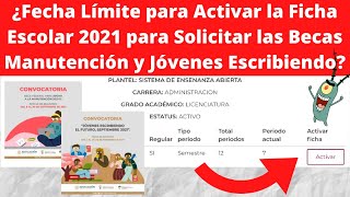 Fecha Límite para Activar la Ficha Escolar 2021 Becas Manutención y Jóvenes Escribiendo el Futuro [upl. by Oyr]