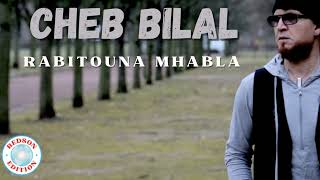 Cheb Bilal  Rabitouna Mhabla [upl. by Evan]