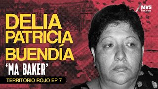 T1E7 DELIA PATRICIA BUENDÍA Ma Baker la primera MUJER líder de un CÁRTEL CHILANGO [upl. by Seabrook]