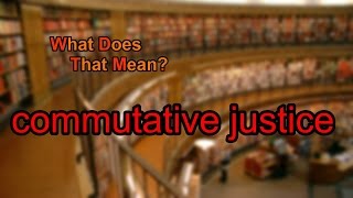 What does commutative justice mean [upl. by Nyrmak]