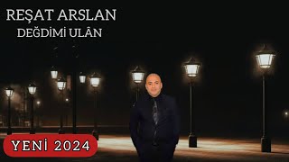 REŞAT ARSLAN  DEĞDİMİ ULÂN 2024 YENİ ESER DAMAR ŞARKILAR [upl. by Silda]