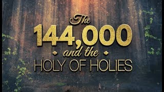 The 144000 and the Holy of Holies [upl. by Phillis]