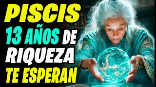 😱♓ PISCIS ¡PREPÁRATE ¡TE ESPERAN 13 AÑOS DE RIQUEZA Y FELICIDAD [upl. by Kimberli]