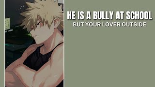 Hes your bully at school but your lover outside  Bakugou x Listener [upl. by Anemolif]