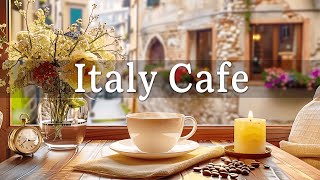 Italy Cafe  Morning Coffee Shop Ambience with Background Music amp Positive Jazz for Work Study [upl. by Tollmann]