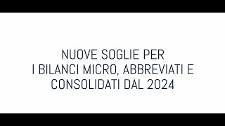 Nuove soglie per i bilanci micro abbreviati e consolidati dal 2024 [upl. by Eirotal757]