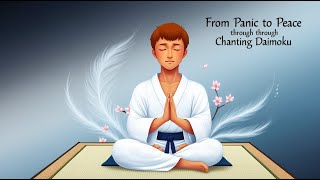 From Panic to Peace through Chanting Daimoku [upl. by Eversole]