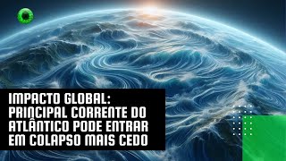 Impacto global principal corrente do Atlântico pode entrar em colapso mais cedo [upl. by Enahpets115]