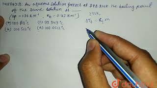 An aqueous solution freezes at 272814 K  The boiling point of the same solution is [upl. by Corine]