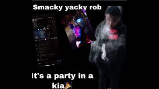 Smacky Yacky Rob  it’s a party in a Kia [upl. by Tlaw]