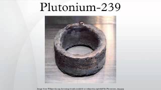 Plutonium239 [upl. by Elleirda]