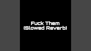 Fuck Them Slowed Reverb [upl. by Jae]