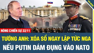 NÓNG CHIẾN SỰ 2211 Tướng hàng đầu Quân đội Anh tuyên bố nóng nếu Nga dám đụng vào NATO [upl. by Yleik911]