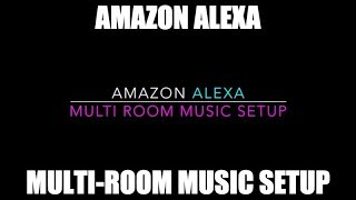 Amazon Alexa  MultiRoom Music Setup [upl. by Daffi251]