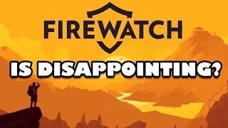 Is FireWatch Disappointing Thoughts on FireWatch [upl. by Marzi947]