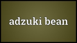 Adzuki bean Meaning [upl. by Lsil397]