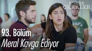 Meral kavga ediyor  Kırgın Çiçekler 93 Bölüm [upl. by Nomae613]