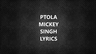 PTOLA SONG  MICKEY SINGH  LYRICS [upl. by Abibah105]