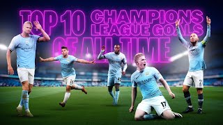 TOP 10 CHAMPIONS LEAGUE GOALS Man Citys best goals featuring Toure Aguero Haaland and more [upl. by Etnwahs]