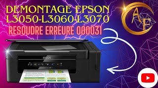 DEMONTAGE EPSON L3050L3060L3070  COMMENT RESOUDRE CODE ERREURE 000031 [upl. by Ainitsirhc]