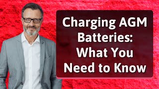 Charging AGM Batteries What You Need to Know [upl. by Claudetta124]