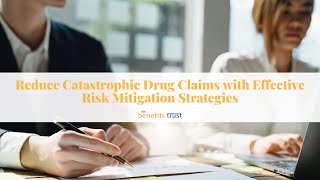 Reduce Catastrophic Drug Claims with Effective Risk Mitigation Strategies [upl. by Groveman]