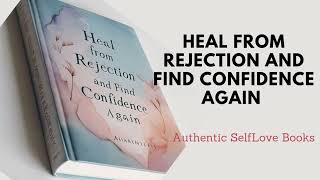 You can Heal From Rejection and Build Confidence Again This Audiobook will Teach you How [upl. by Oralee417]