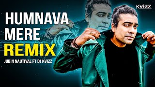 Humnava Mere Remix  DJ Kvizz  Jubin Nautiyal  Bollywood Remix Songs  Bollywood DJ [upl. by Aldred81]