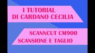 Tutorial Scanncut CM900 1  Scansione e taglio di unimmagine [upl. by Steffi]