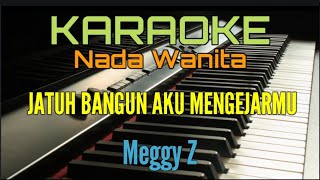 JATUH BANGUN  KARAOKE MEGGY Z Nada Wanita [upl. by Akeinahs758]