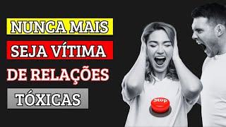 NUNCA MAIS seja VÍTIMA de RELAÇÕES TÓXICAS [upl. by Yand]