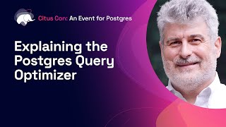 Explaining the Postgres Query Optimizer  Citus Con An Event for Postgres 2022 [upl. by Eilasor]